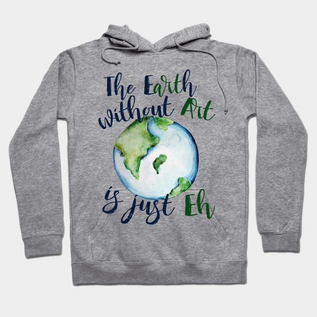 The earth without art is just EH Hoodie by bubbsnugg